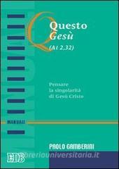 Questo Gesù (At. 2,32). Pensare la singolarità di Gesù Cristo.pdf