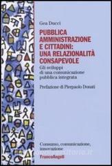 Pubblica amministrazione e cittadini: una relazionalità consapevole. Gli sviluppi di una comunicazione pubblica integrata.pdf