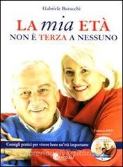 La mia età non è terza a nessuno. Consigli pratici per vivere bene unetà importante. Con DVD.pdf