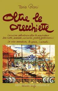 Oltre le orecchiette. La cucina salentina oltre le orecchiette. 200 ricette, aneddoti, curiosità, proverbi gastronomici. Le erbe aromatiche, le spezie, i cereali.pdf