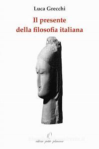 Il presente della filosofia italiana. Un confronto con alcuni filosofi contemporanei.pdf