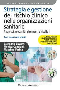 Strategia e gestione del rischio clinico nelle organizzazioni sanitarie. Approcci, modalità, strumenti e risultati. Con nuovi casi studio.pdf