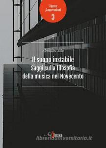 Il suono instabile. Saggi sulla filosofia della musica del Novecento.pdf
