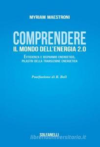 Comprendete il mondo dellenergia 2.0. Efficienza e risparmio energetico, pilastri della transizione energetica.pdf