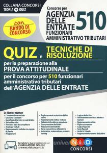 Concorso per 510 funzionari amministrativo tributari Agenzia delle Entrate. Quiz e tecniche di risoluzione per la preparazione alla prova attitudinale.pdf