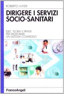 Dirigere i servizi socio-sanitari. Idee, teoria e prassi per migliorare un sistema complesso.pdf