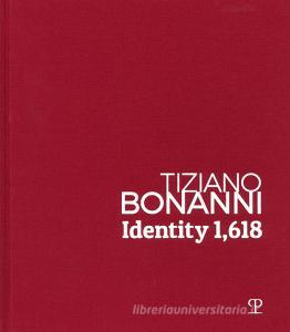 Tiziano Bonanni. Identity 1,618. 1989-2019: dalla caduta del muro di Berlino allintelligenza artificiale. Ediz. illustrata.pdf