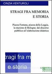 Stragi fra memoria e storia. Piazza Fontana, piazza della Loggia, la stazione di Bologna: dal discorso pubblico allelaborazione didattica.pdf