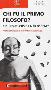 Chi fu il primo filosofo? E dunque: cosè la filosofia?.pdf