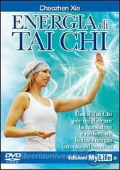 Energia di tai chi. Usa il tai chi per migliorare la tua salute e rinforzare la tua energia interna ed esterna. DVD.pdf