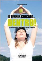 Il tennis giocato... dentro! Capire e allenare la parte umana e mentale di un atleta.pdf
