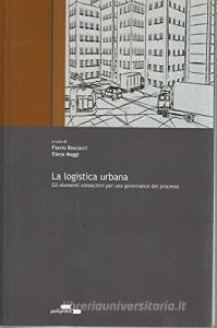 La logistica urbana. Gli elementi conoscitivi per una governance del progetto.pdf