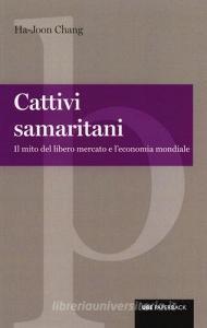 Cattivi samaritani. Il mito del libero mercato e leconomia mondiale.pdf
