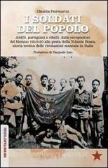 I soldati del popolo. Arditi, partigiani e ribelli: dalle occupazioni del biennio 1919-20 alle gesta della Volante Rossa, storia eretica delle rivoluzioni....pdf