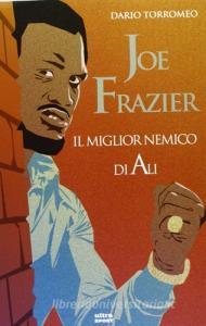 Joe Frazier. Il miglior nemico di Alì.pdf