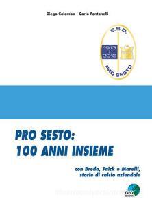 Pro Sesto. 100 anni insieme. Con Breda, Falck e Marelli, storie di calcio aziendale.pdf