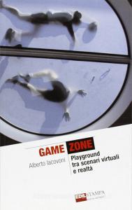 Game zone. Playground tra scenari virtuali e realtà.pdf