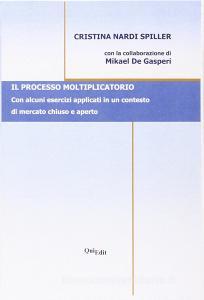 Il processo moltiplicatorio. Con alcuni esercizi applicati in un contesto di mercato chiuso e aperto.pdf