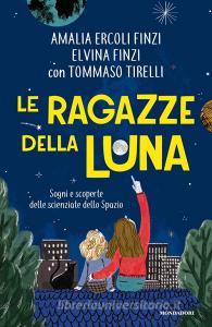 Ebook Le ragazze della luna di Finzi Elvina, Ercoli Finzi Amalia, Tirelli Tommaso edito da Mondadori
