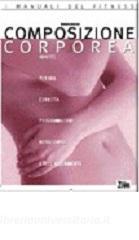 Composizione corporea. Analisi per una corretta programmazione nutrizionale dellallenamento.pdf