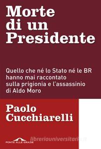 Morte di un presidente. Quello che né lo Stato né le BR hanno mai raccontato sulla prigionia e lassassinio di Aldo Moro.pdf