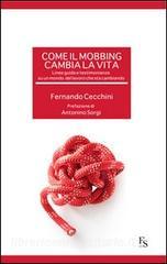 Come il mobbing cambia la vita. Linee guida e testimonianze su un mondo del lavoro che sta cambiando.pdf