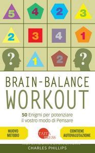Brain-balance workout. 50 enigmi per potenziare il vostro modo di pensare.pdf