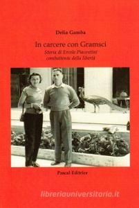 In carcere con Gramsci. Storia di Ercole Piacentini combettente della libertà.pdf