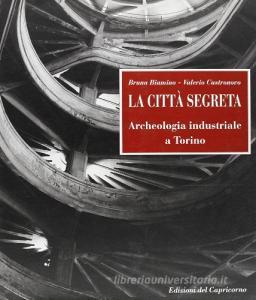 La città segreta. Archeologia industriale a Torino.pdf