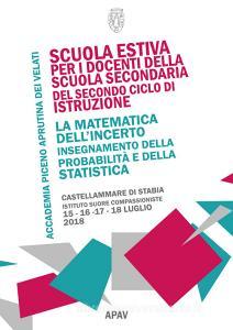 La matematica dellincerto. Insegnamento della probabilità e della statistica (Castellammare di Stabia, 15-18 luglio 2018).pdf