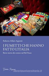 I fumetti che hanno fatto lItalia. Breve storia dei comics nel Bel Paese.pdf