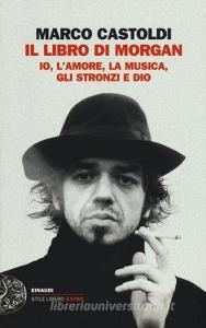 Il libro di Morgan. Io, lamore, la musica, gli stronzi e Dio.pdf