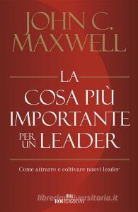 Ebook La cosa più importante per un leader di John C. Maxwell edito da ROI Edizioni