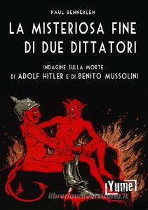 La misteriosa fine di due dittatori. Indagine sulla morte di Adolf Hitler e di Benito Mussolini.pdf