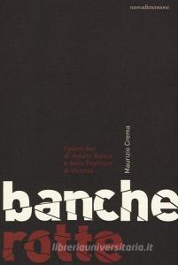 Banche rotte. I giorni bui di Veneto Banca e della Popolare di Vicenza.pdf