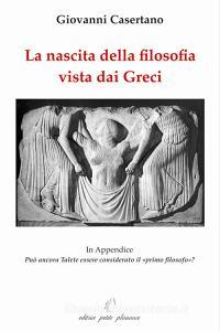 La nascita della filosofia vista dai greci. Appendice: può ancora Talete essere considerato il «primo filosofo»?.pdf
