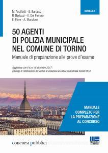 50 agenti di polizia municipale nel Comune di Torino. Manuale di preparazione alle prove desame.pdf