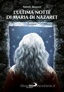 Ebook L'ultima notte di Maria di Nazaret di Benazzi Natale edito da San Paolo Edizioni