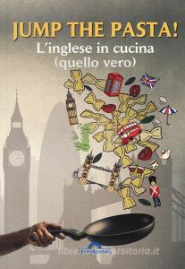Jump the pasta! Linglese in cucina (quello vero). Con Contenuto digitale per accesso on line.pdf