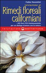 Iniziazione ai rimedi floreali californiani. I 103 fiori FES Quintessentials per un dialogo damore con la natura.pdf