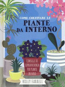 Come coltivare piante da interno. Consigli di sopravvivenza per piante in vaso.pdf