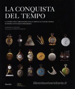 La conquista del tempo. La storia dellorologeria dalle origini ai nostri giorni: scoperte-invenzioni-progresso.pdf