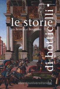Le storie di Botticelli tra Boston e Bergamo. Catalogo della mostra (Bergamo, 12 ottobre 2018-28 gennaio 2019). Ediz. a colori.pdf