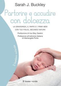 Partorire e accudire con dolcezza. La gravidanza, il parto e i primi mesi con tuo figlio, secondo natura.pdf