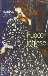 Fuoco Inglese Burne Jones Rossetti Morris Tre Artisti Dell Era Vittoriana Volpi Orlandini Marisa Medusa Edizioni Trama Libro Libreria Universitaria