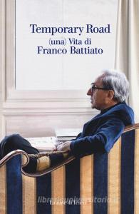 Temporary road. (Una) vita di Franco Battiato. Dialogo con Giuseppe Pollicelli. Con DVD video.pdf