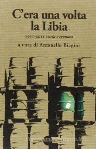 Cera una volta la Libia. 1911-2011 storia e cronaca.pdf