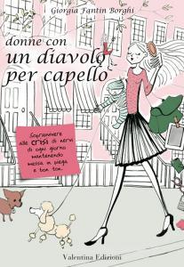Ebook Donne con un diavolo per capello. Sopravvivere alle crisi di nervi di ogni giorno mantenendo messa in piega e bon ton di Fantin Borghi Giorgia edito da Valentina Edizioni