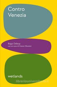 Ebook Contro Venezia di Régis Debray edito da Wetlands