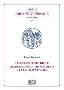 Ebook Le metamorfosi delle associazioni di tipo mafioso e la legalità penale di Pietro Pomanti edito da Pisa University Press